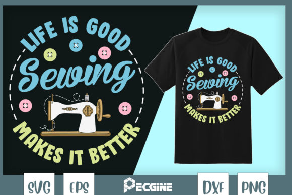 Life is Good Sewing Makes It Better