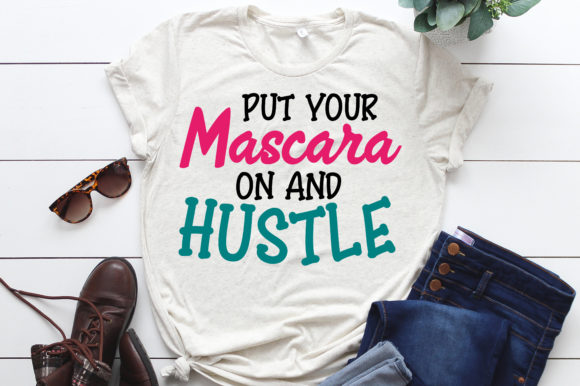 Put Your Mascara on and Hustle